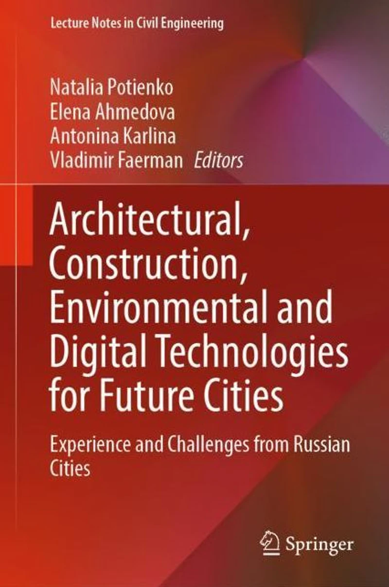 Architectural, Construction, Environmental and Digital Technologies for Future Cities: Experience Challenges from Russian Cities