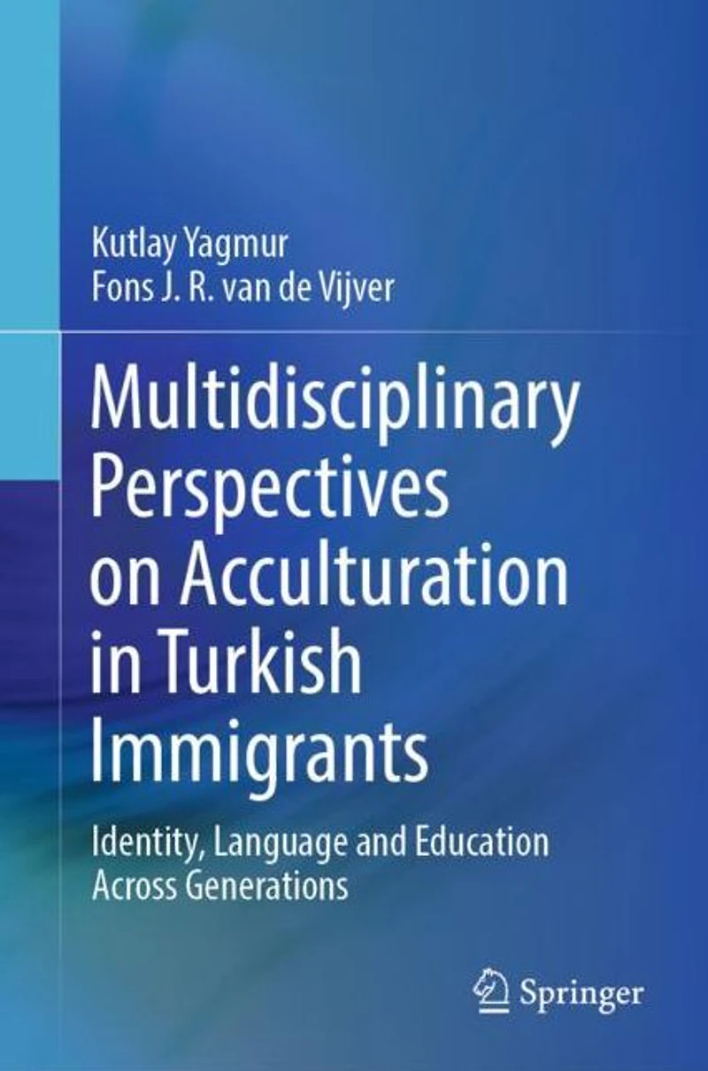 Multidisciplinary Perspectives on Acculturation Turkish Immigrants: Identity, Language and Education Across Generations
