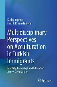Multidisciplinary Perspectives on Acculturation Turkish Immigrants: Identity, Language and Education Across Generations