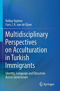 Multidisciplinary Perspectives on Acculturation Turkish Immigrants: Identity, Language and Education Across Generations