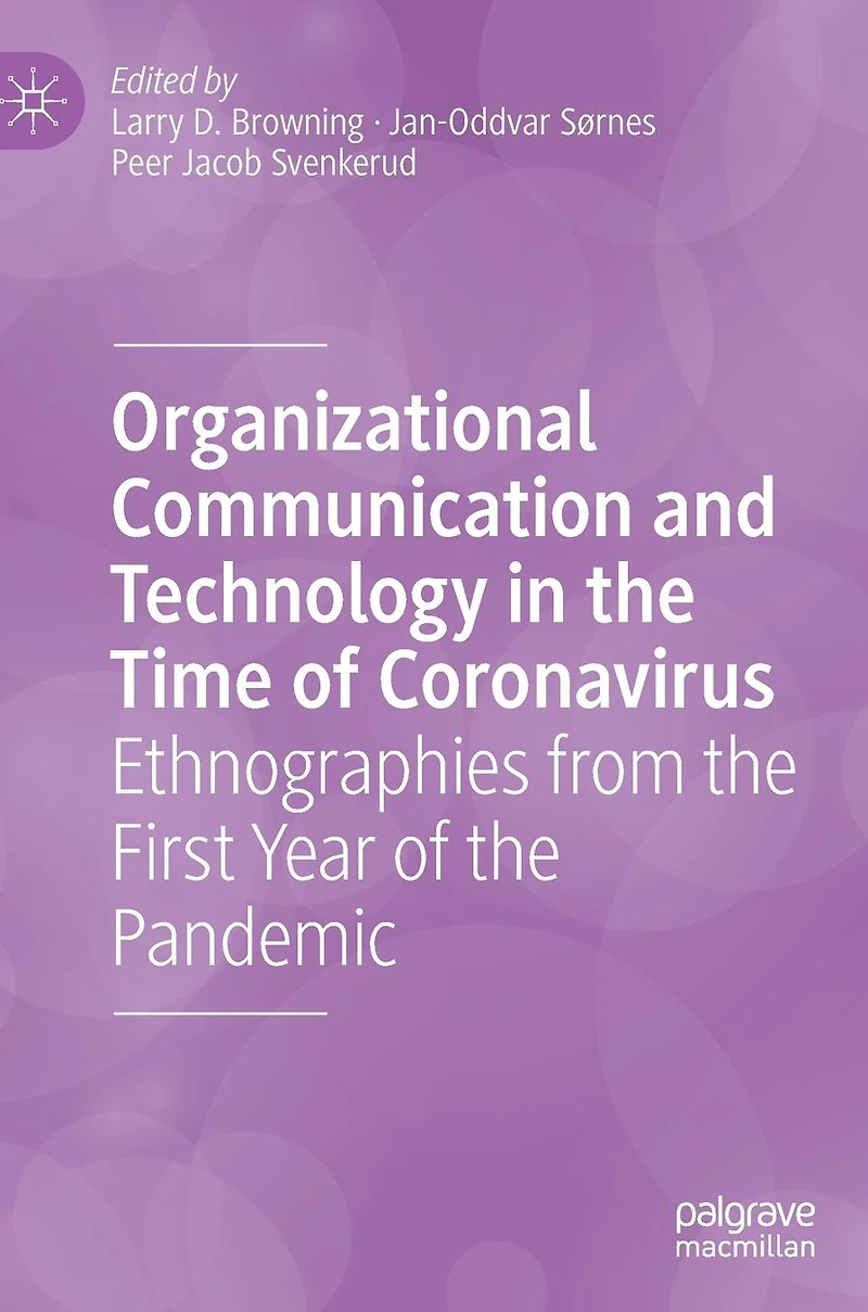 Organizational Communication and Technology the Time of Coronavirus: Ethnographies from First Year Pandemic
