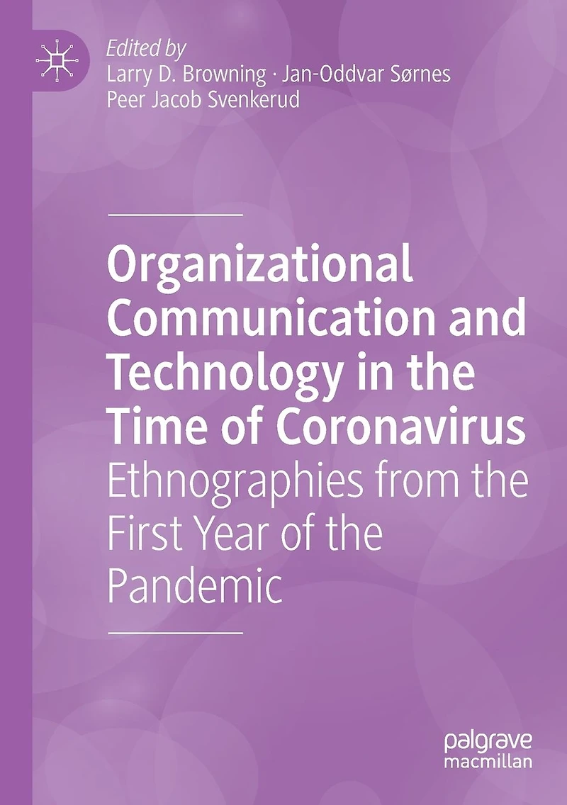 Organizational Communication and Technology the Time of Coronavirus: Ethnographies from First Year Pandemic