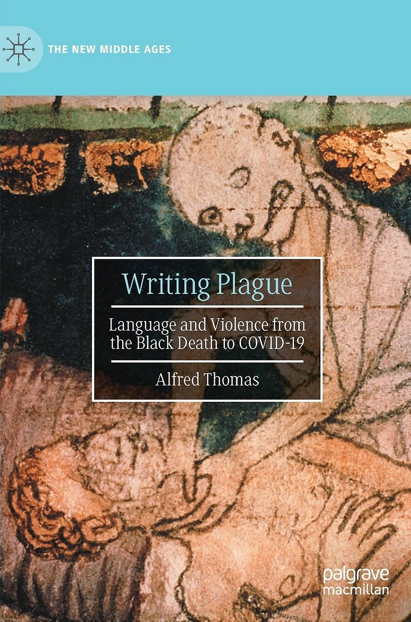 Writing Plague: Language and Violence from the Black Death to COVID-19