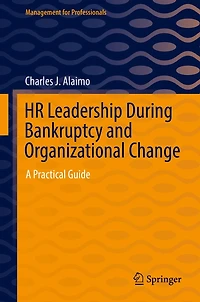 HR Leadership During Bankruptcy and Organizational Change: A Practical Guide
