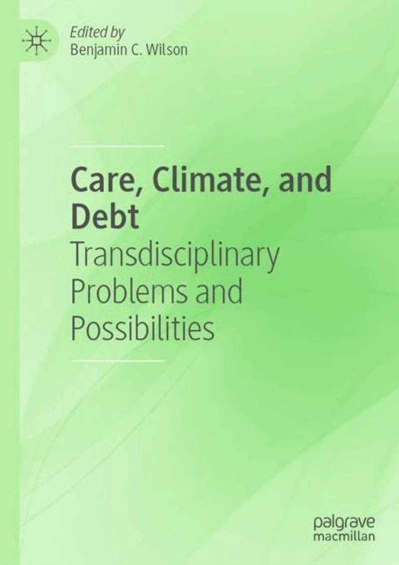Care, Climate, and Debt: Transdisciplinary Problems Possibilities