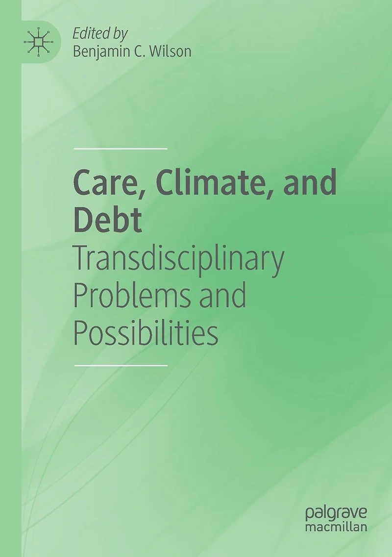 Care, Climate, and Debt: Transdisciplinary Problems Possibilities