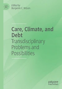 Care, Climate, and Debt: Transdisciplinary Problems Possibilities