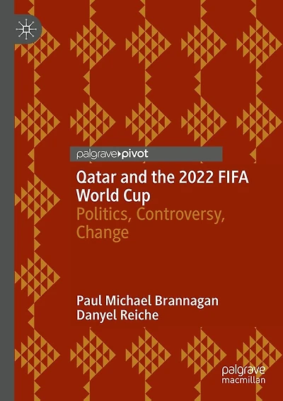 Qatar and the 2022 FIFA World Cup: Politics, Controversy, Change