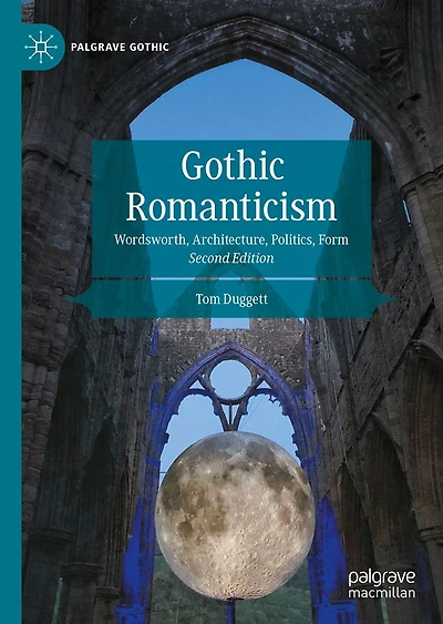 Gothic Romanticism: Wordsworth, Architecture, Politics, Form