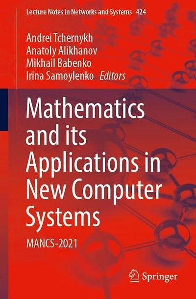 Mathematics and its Applications New Computer Systems: MANCS-2021