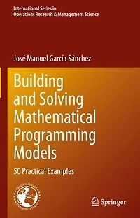 Building and Solving Mathematical Programming Models: 50 Practical Examples