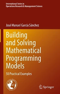 Building and Solving Mathematical Programming Models: 50 Practical Examples