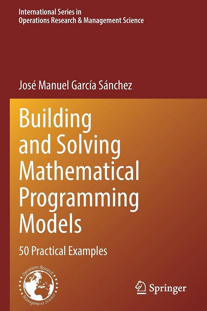 Building and Solving Mathematical Programming Models: 50 Practical Examples
