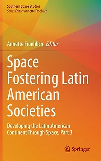 Space Fostering Latin American Societies: Developing the Continent Through Space, Part 3
