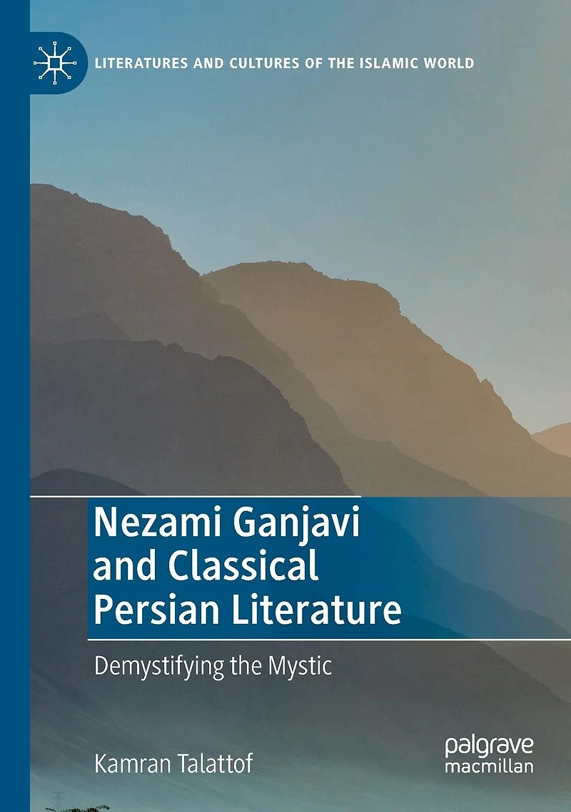 Nezami Ganjavi and Classical Persian Literature: Demystifying the Mystic