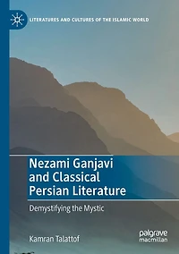 Nezami Ganjavi and Classical Persian Literature: Demystifying the Mystic