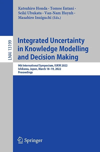 Integrated Uncertainty Knowledge Modelling and Decision Making: 9th International Symposium, IUKM 2022, Ishikawa, Japan, March 18-19, Proceedings