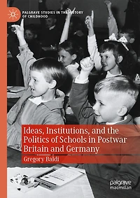 Ideas, Institutions, and the Politics of Schools Postwar Britain Germany