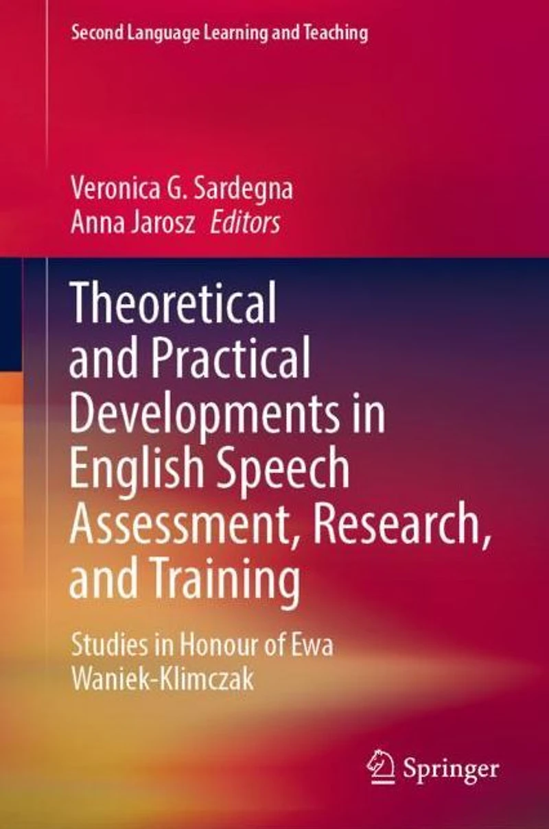 Theoretical and Practical Developments English Speech Assessment, Research, Training: Studies Honour of Ewa Waniek-Klimczak