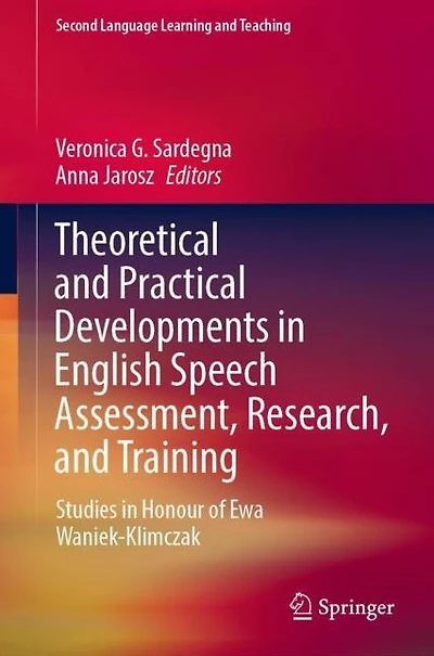 Theoretical and Practical Developments English Speech Assessment, Research, Training: Studies Honour of Ewa Waniek-Klimczak