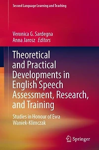 Theoretical and Practical Developments English Speech Assessment, Research, Training: Studies Honour of Ewa Waniek-Klimczak