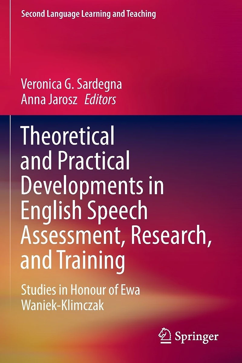Theoretical and Practical Developments English Speech Assessment, Research, Training: Studies Honour of Ewa Waniek-Klimczak