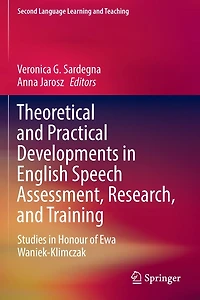Theoretical and Practical Developments English Speech Assessment, Research, Training: Studies Honour of Ewa Waniek-Klimczak