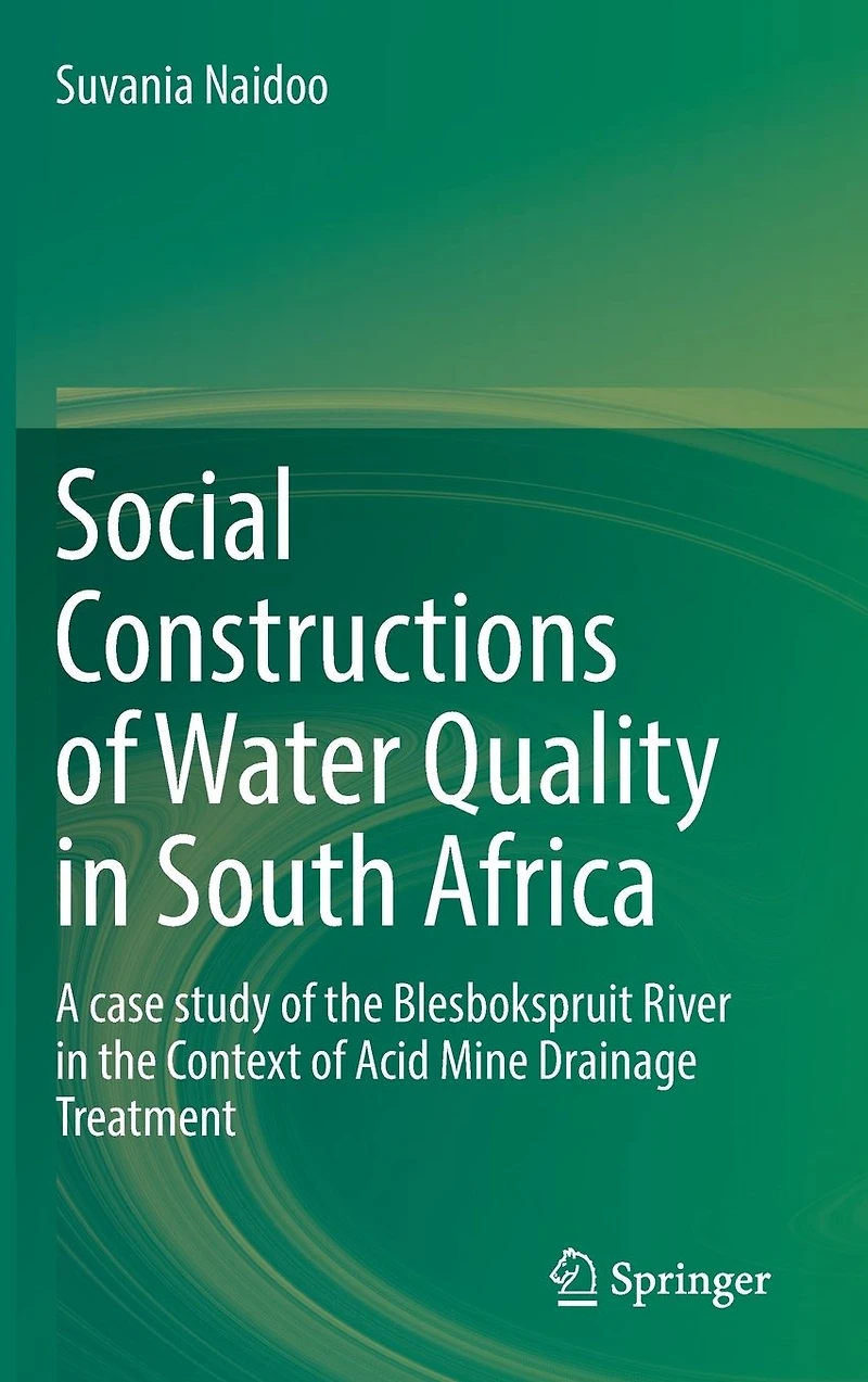 Social Constructions of Water Quality South Africa: A case study the Blesbokspruit River Context Acid Mine Drainage Treatment