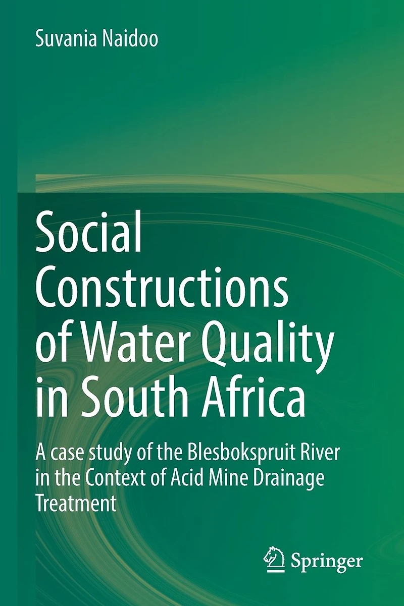 Social Constructions of Water Quality South Africa: A case study the Blesbokspruit River Context Acid Mine Drainage Treatment