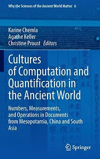 Cultures of Computation and Quantification the Ancient World: Numbers, Measurements, Operations Documents from Mesopotamia, China South Asia