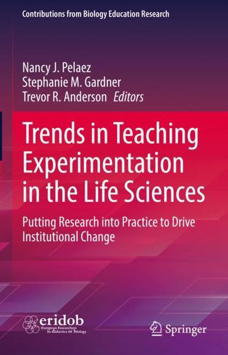 Trends Teaching Experimentation the Life Sciences: Putting Research into Practice to Drive Institutional Change