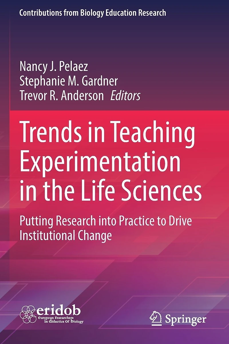 Trends Teaching Experimentation the Life Sciences: Putting Research into Practice to Drive Institutional Change