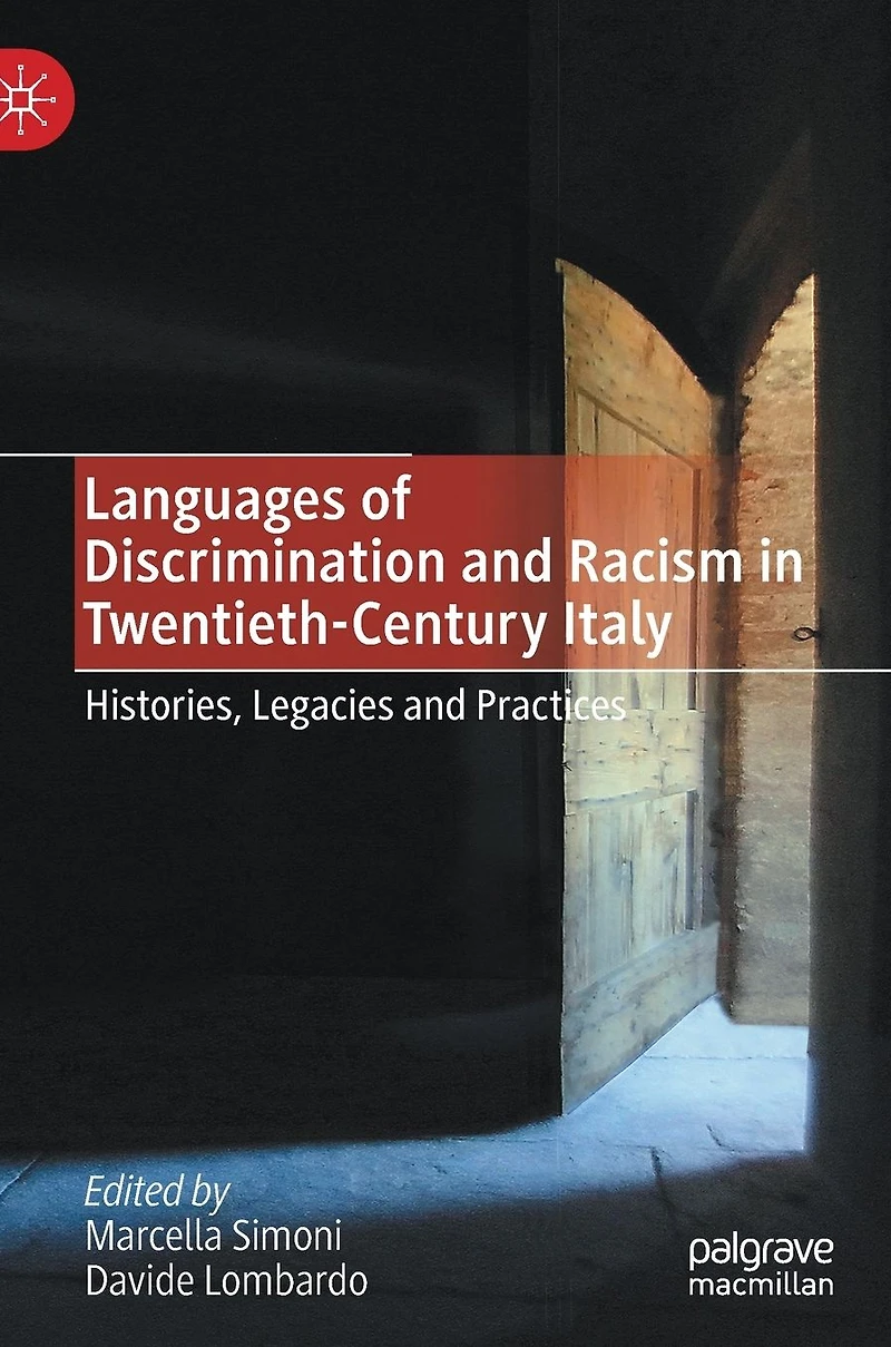 Languages of Discrimination and Racism Twentieth-Century Italy: Histories, Legacies Practices