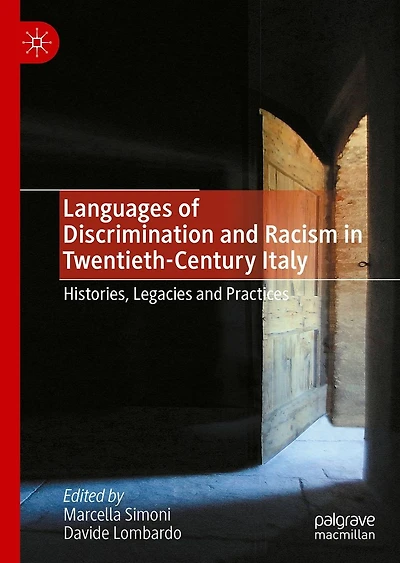 Languages of Discrimination and Racism Twentieth-Century Italy: Histories, Legacies Practices