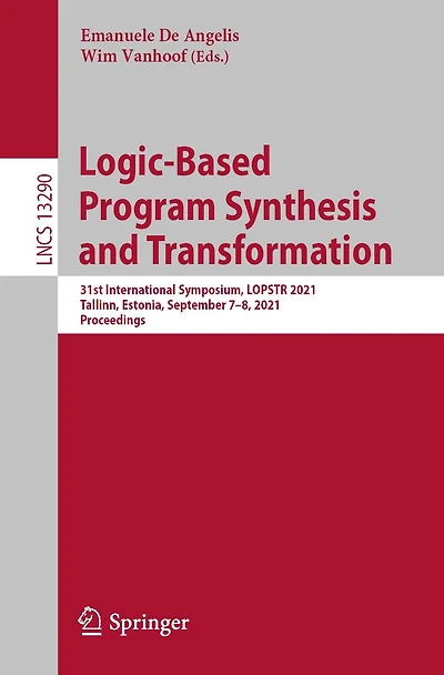 Logic-Based Program Synthesis and Transformation: 31st International Symposium, LOPSTR 2021, Tallinn, Estonia, September 7-8, Proceedings