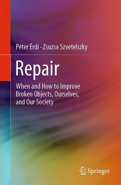 Repair: When and How to Improve Broken Objects, Ourselves, and Our Society