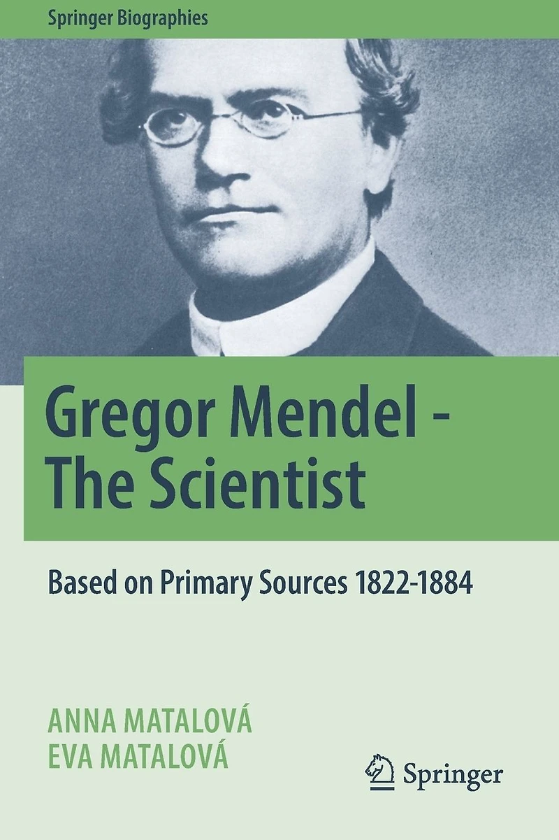 Gregor Mendel - The Scientist: Based on Primary Sources 1822-1884