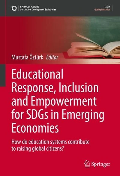 Educational Response, Inclusion and Empowerment for SDGs Emerging Economies: How do education systems contribute to raising global citizens?