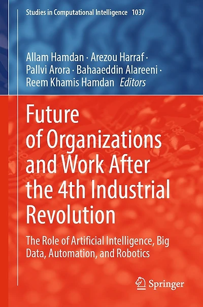 Future of Organizations and Work After The 4th Industrial Revolution: Role Artificial Intelligence, Big Data, Automation, Robotics