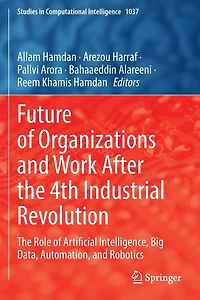 Future of Organizations and Work After The 4th Industrial Revolution: Role Artificial Intelligence, Big Data, Automation, Robotics