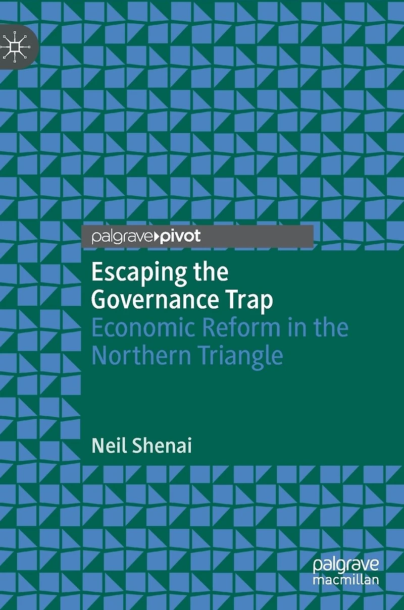 Escaping the Governance Trap: Economic Reform Northern Triangle