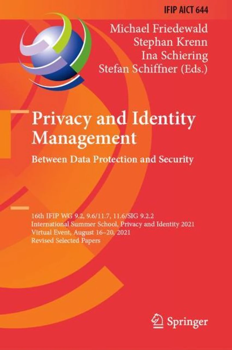 Privacy and Identity Management. Between Data Protection Security: 16th IFIP WG 9.2, 9.6/11.7, 11.6/SIG 9.2.2 International Summer School, 2021, Virtual Event, August 16-20, Revised Selected Papers