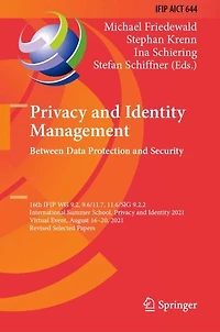 Privacy and Identity Management. Between Data Protection Security: 16th IFIP WG 9.2, 9.6/11.7, 11.6/SIG 9.2.2 International Summer School, 2021, Virtual Event, August 16-20, Revised Selected Papers