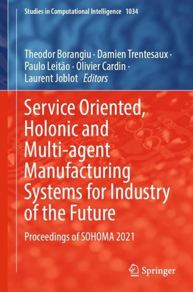 Service Oriented, Holonic and Multi-agent Manufacturing Systems for Industry of the Future: Proceedings SOHOMA 2021