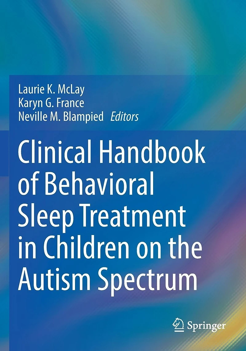 Clinical Handbook of Behavioral Sleep Treatment Children on the Autism Spectrum