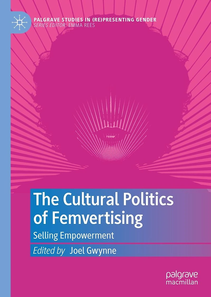 The Cultural Politics of Femvertising: Selling Empowerment