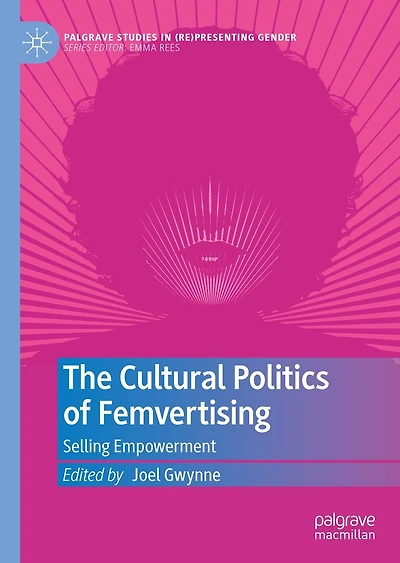 The Cultural Politics of Femvertising: Selling Empowerment