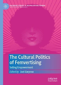 The Cultural Politics of Femvertising: Selling Empowerment