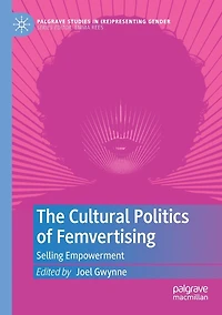 The Cultural Politics of Femvertising: Selling Empowerment