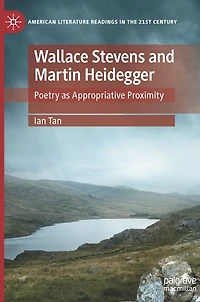 Wallace Stevens and Martin Heidegger: Poetry as Appropriative Proximity